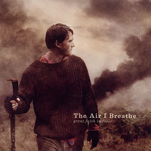 AIR I BREATHE - GREAT FAITH IN FOOLS