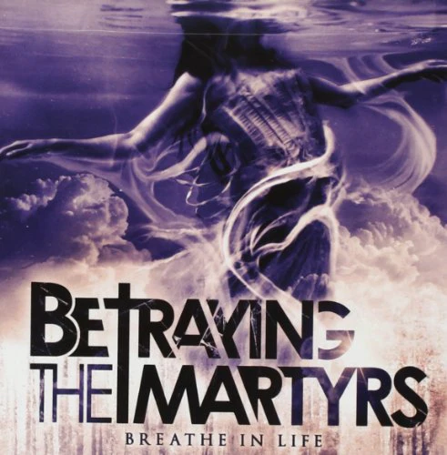 BETRAYING THE MARTYR - BREATHE IN LIFE