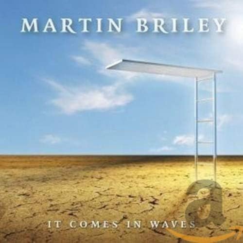 BRILEY, MARTIN - IT COMES IN WAVES