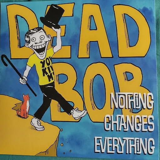 DEAD BOB (2) - NOTHING CHANGES EVERYTHING