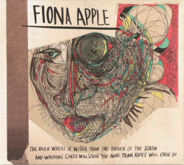 FIONA APPLE - THE IDLER WHEEL IS WISER THAN THE DRIVER OF THE SCREW AND WHIPPING CORDS WILL SERVE YOU MORE THAN ROPES WILL EVER DO (CD)