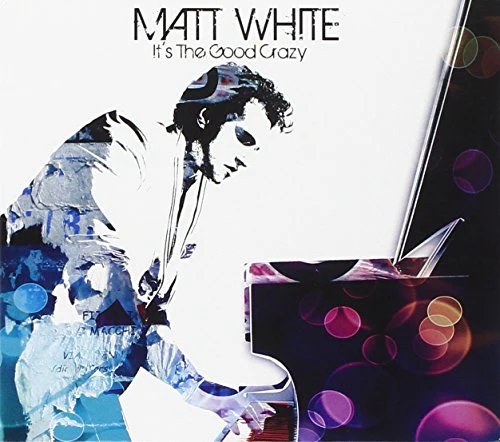 MATT WHITE - IT'S THE GOOD CRAZY (CD)