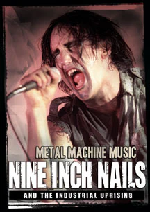 METAL MACHINE MUSIC: NINE INCH NAILS AND THE INDUSTRIAL UPRISING [DVD]