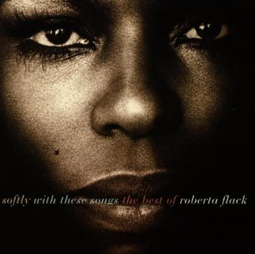ROBERTA FLACK - SOFTLY WITH THESE SONGS: THE BEST OF ROBERTA FLACK (CD)