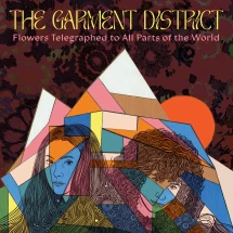 THE GARMENT DISTRICT - FLOWERS TELEGRAPHED TO ALL PARTS OF THE WORLD [LP]