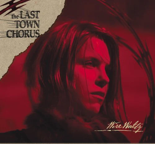THE LAST TOWN CHORUS - WIRE WALTZ (CD)