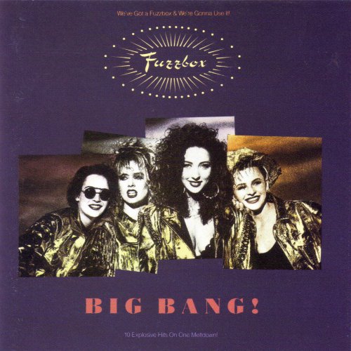 WE'VE GOT A FUZZBOX & WE'RE GONNA USE IT - BIG BANG!